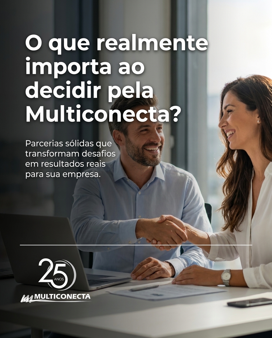 O que realmente importa ao decidir pela Multiconecta?