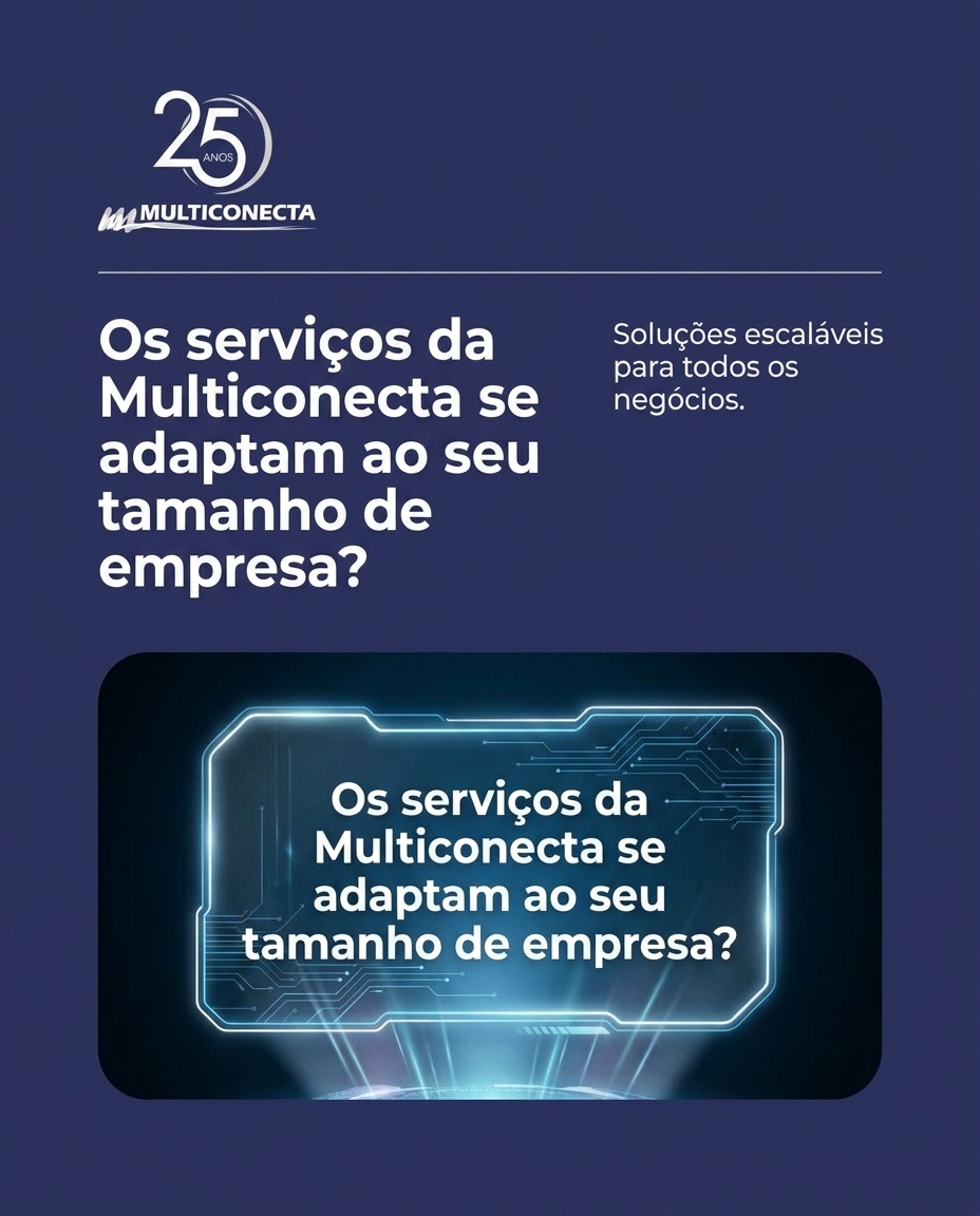 Os serviços da Multiconecta se adaptam ao seu tamanho de empresa?