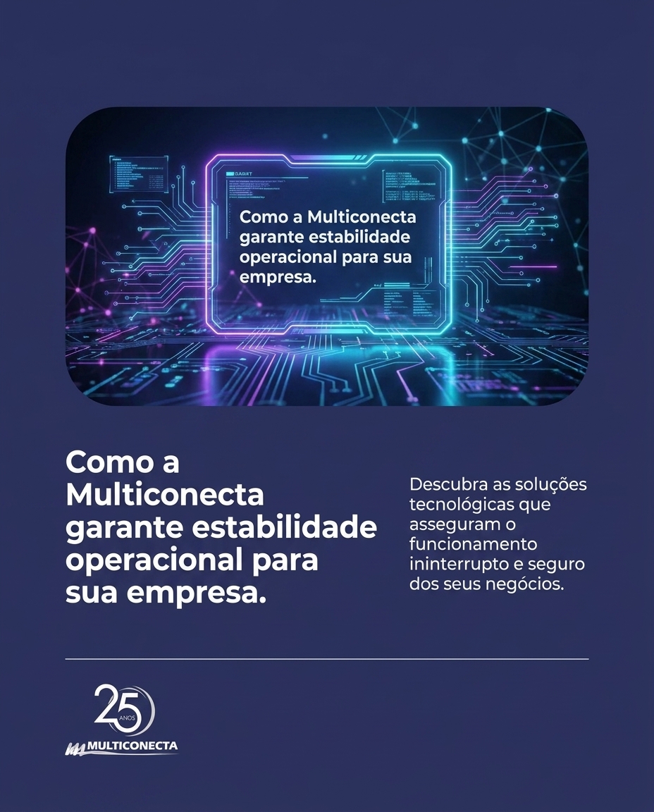 Como a Multiconecta garante estabilidade operacional para sua empresa.
