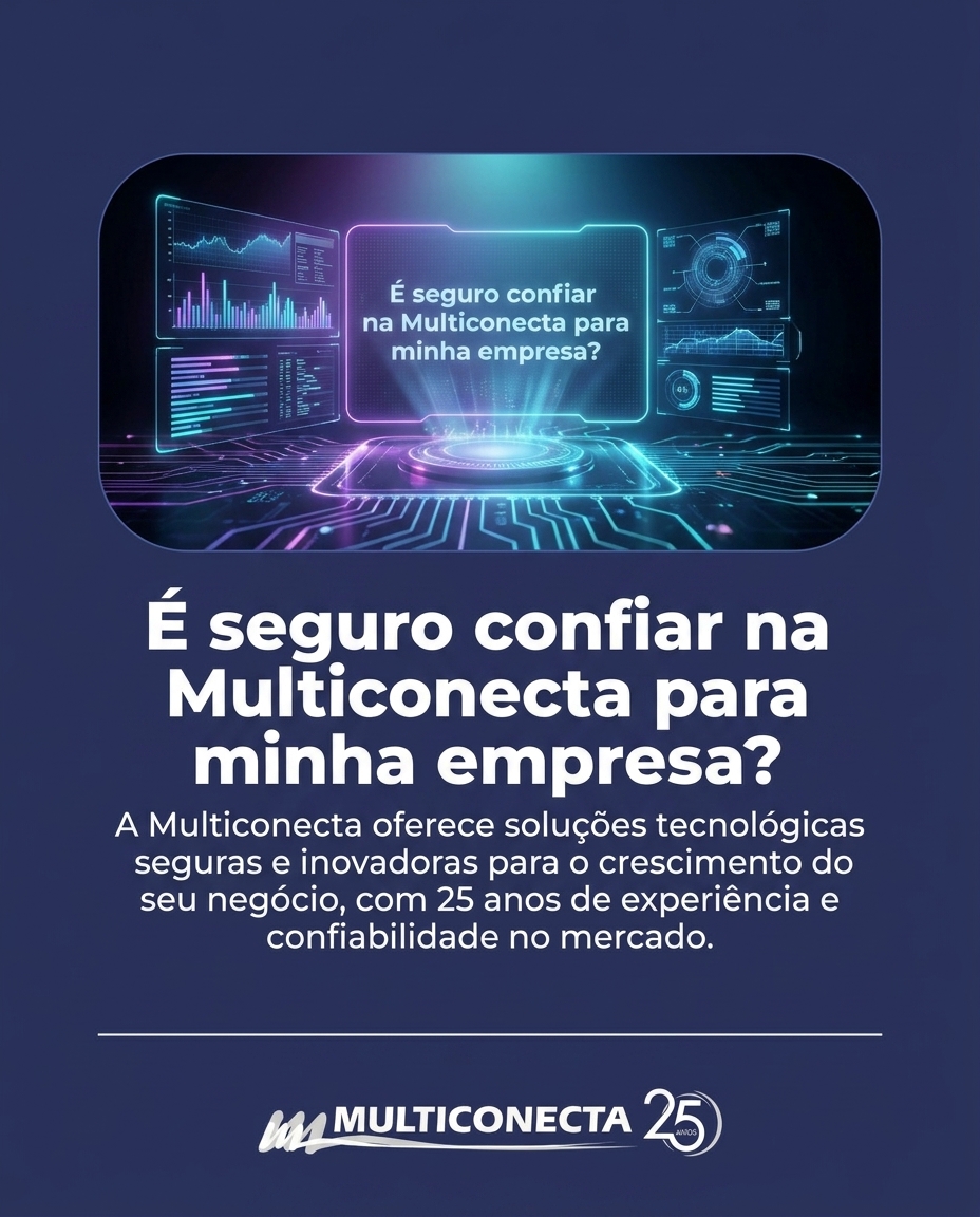 É seguro confiar na Multiconecta para minha empresa?