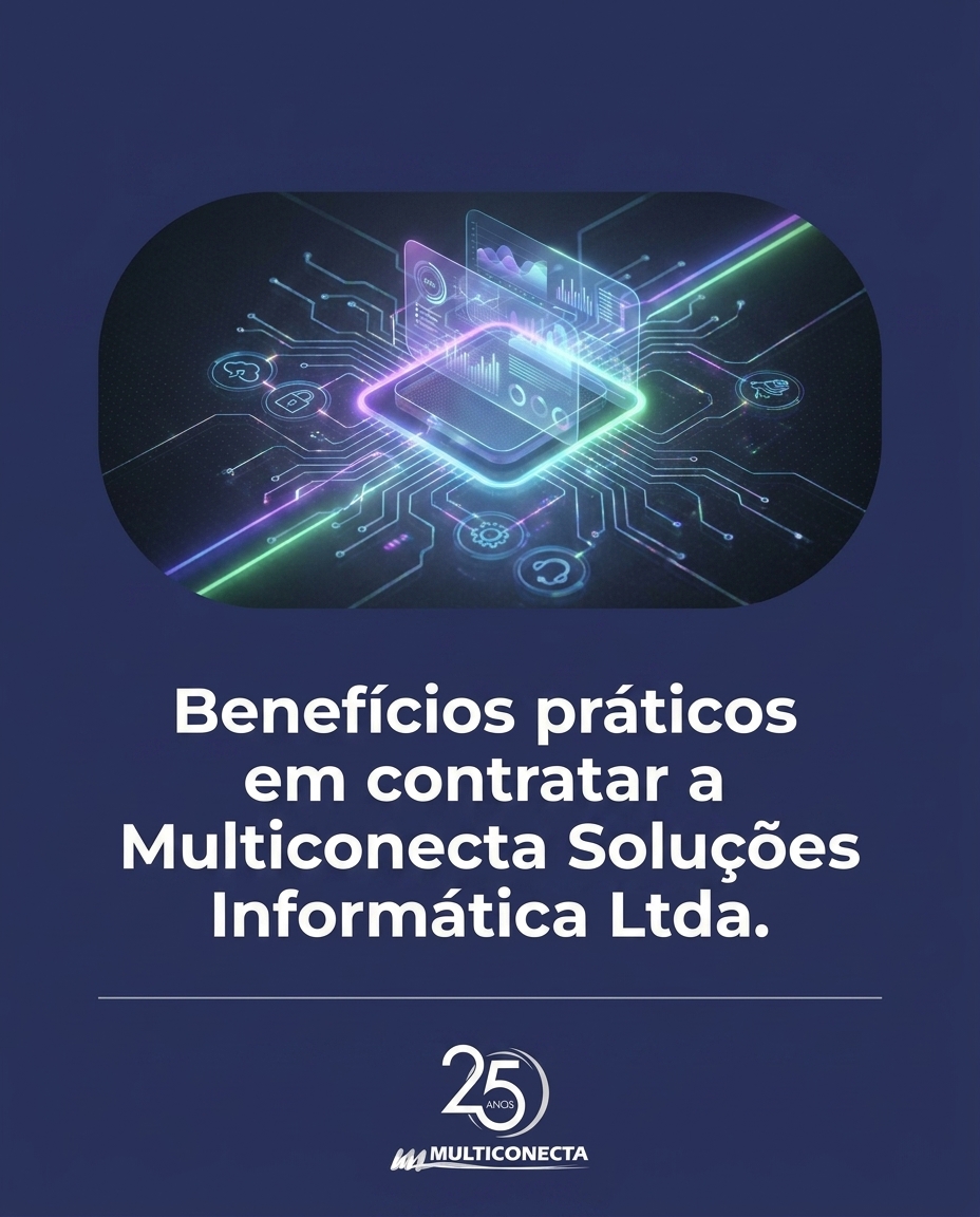 Benefícios práticos em contratar a Multiconecta Soluções Informática Ltda.