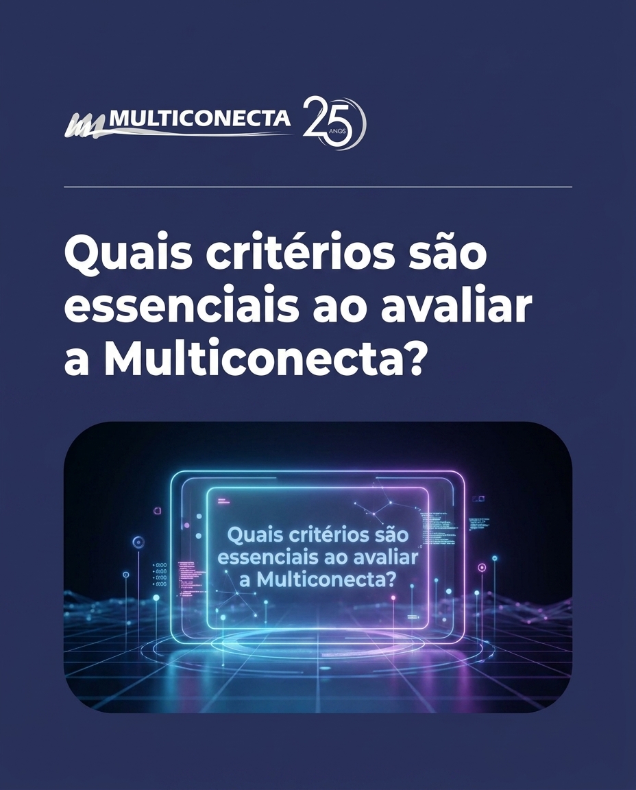 Quais critérios são essenciais ao avaliar a Multiconecta?