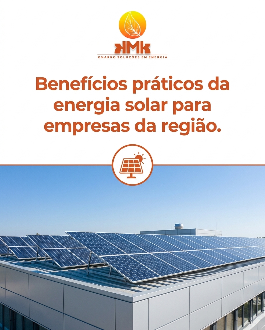 Benefícios práticos da energia solar para empresas da região.