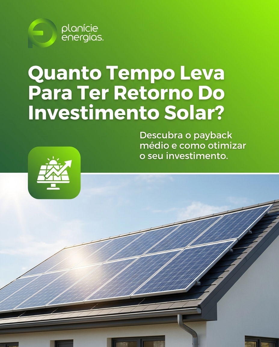 Quanto Tempo Leva Para Ter Retorno Do Investimento Solar?