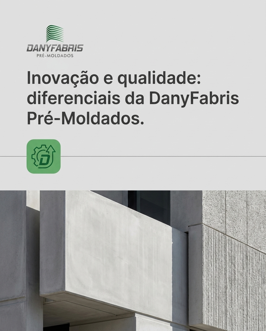 Inovação e qualidade: diferenciais da DanyFabris Pré-Moldados.